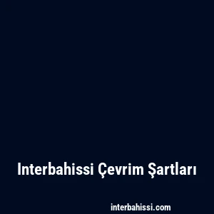 Interbahissi Çevrim Şartları