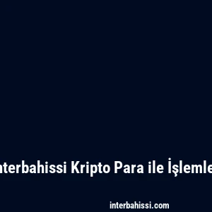 Interbahissi Kripto Para ile İşlemler
