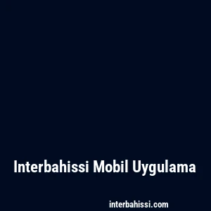 Interbahissi Mobil Uygulama