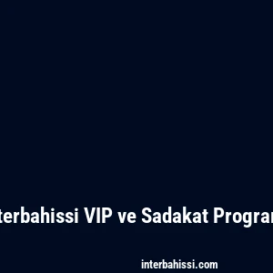 Interbahissi VIP ve Sadakat Programı
